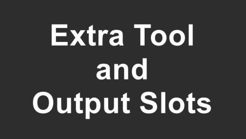 Подробнее о "Extra Tool and Output Slots"
